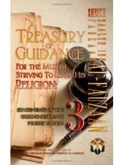 SAALEH IBN FAUZAAN AL-FAUZAAN A Treasury of Guidance For The Muslim Striving to Learn His Religion: Statements of the Guiding Scholars Pocket Edition 3